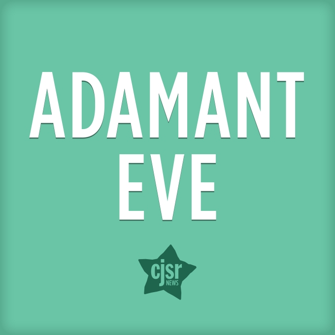 CJSR News_Podcasts_Adamant Eve